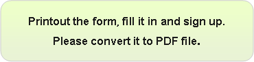 角丸四角形: Printout the form, fill it in and sign up.Please convert it to PDF file.